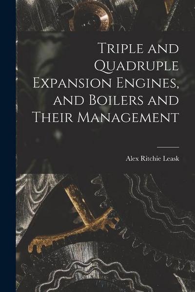 Triple and Quadruple Expansion Engines, and Boilers and Their Management