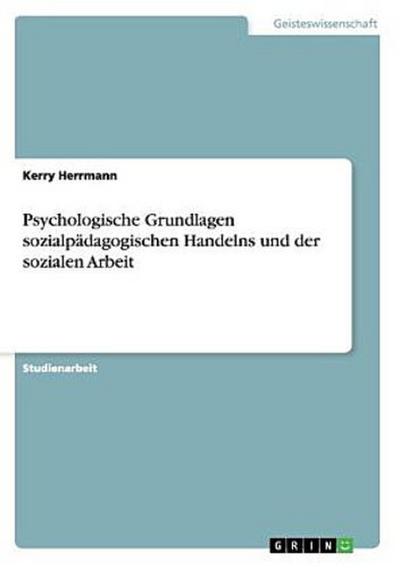 Psychologische Grundlagen sozialpädagogischen Handelns und der sozialen Arbeit