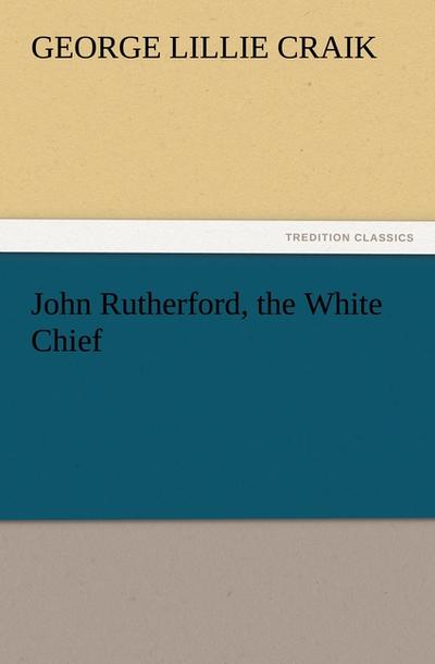 John Rutherford, the White Chief