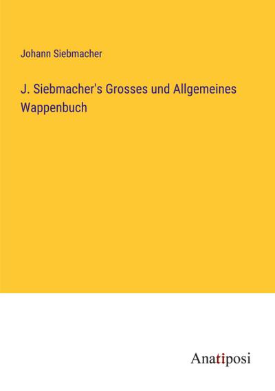 J. Siebmacher’s Grosses und Allgemeines Wappenbuch