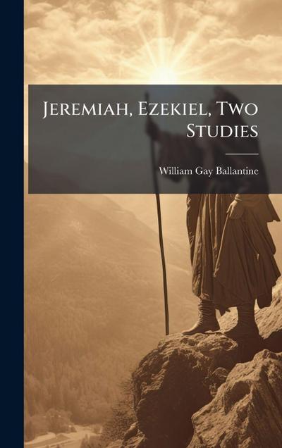 Jeremiah, Ezekiel, Two Studies
