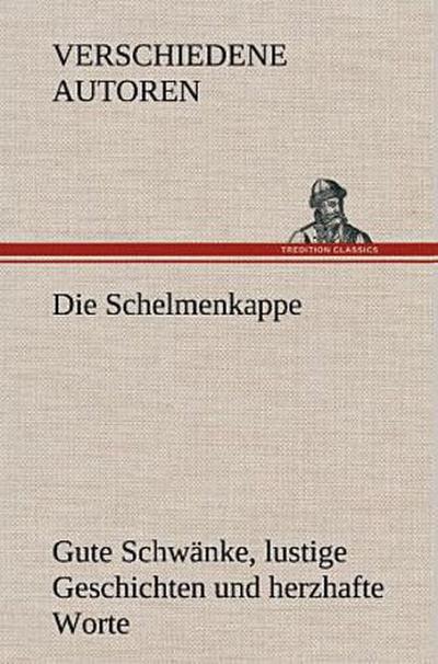 Die Schelmenkappe. Gute Schwänke, lustige Geschichten und herzhafte Worte