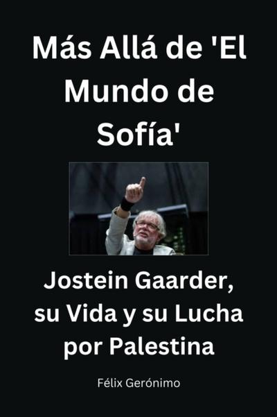 Mas Alla de ’El Mundo de Sofia’: Jostein Gaarder, su Vida y su Lucha por Palestina