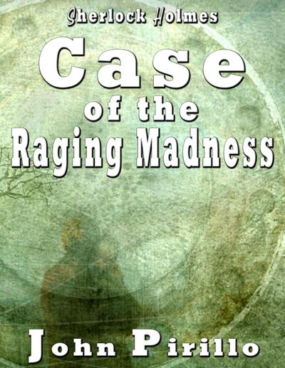 Sherlock Holmes Case of the Raging Madness