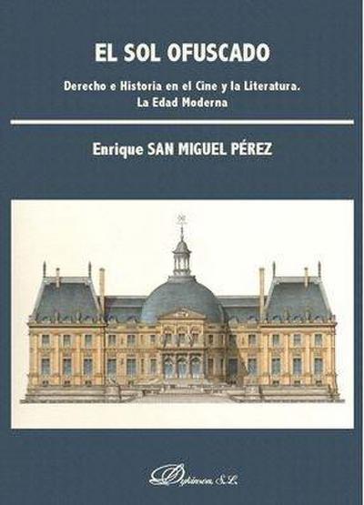 El sol ofuscado : derecho e historia en el cine y la literatura : la Edad Moderna
