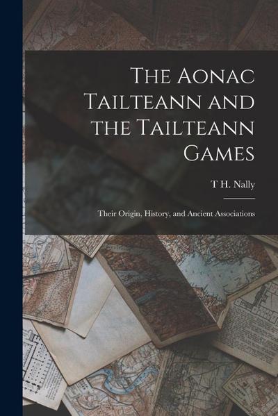 The Aonac Tailteann and the Tailteann Games: Their Origin, History, and Ancient Associations