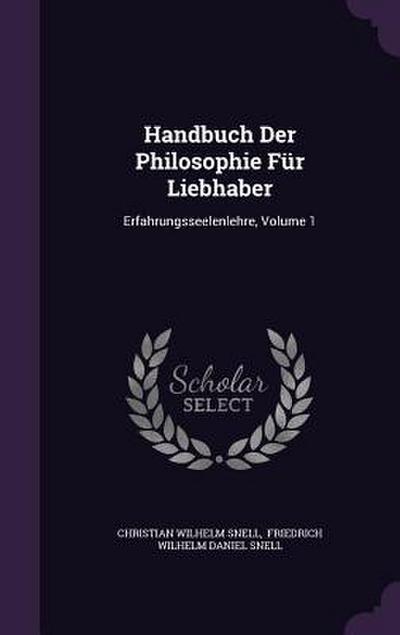 Handbuch Der Philosophie Für Liebhaber: Erfahrungsseelenlehre, Volume 1
