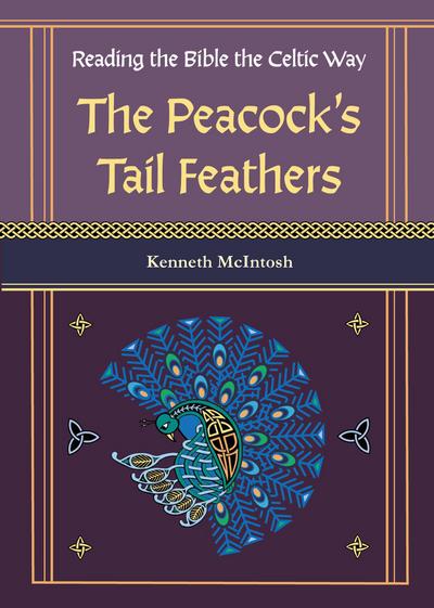The Peacock’s Tail Feathers (Reading the Bible the Celtic Way)