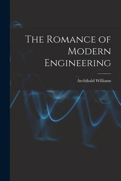 The Romance of Modern Engineering