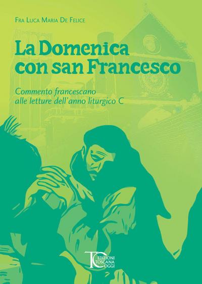 La domenica con san Francesco. Commento francescano alle letture dell’anno liturgico C