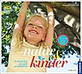 natur & kinder: Die besten Ideen für kleine und große Naturentdecker