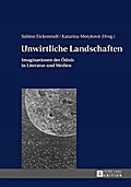 Unwirtliche Landschaften: Imaginationen der Oednis in Literatur und Medien Sabine Eickenrodt Editor