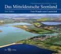 Das Mitteldeutsche Seenland. Vom Wandel einer Land