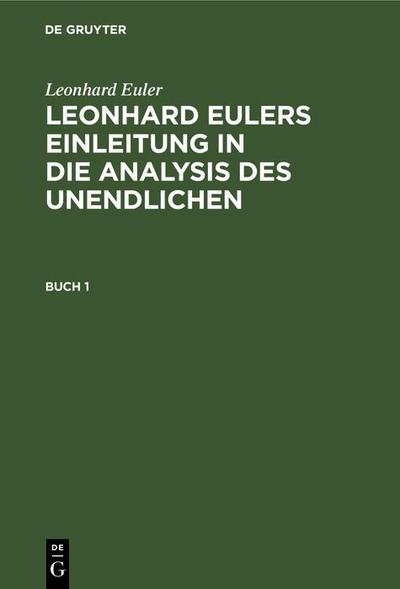 Leonhard Euler: Leonhard Eulers Einleitung in die Analysis des Unendlichen. Buch 1