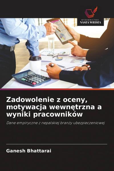 Zadowolenie z oceny, motywacja wewn¿trzna a wyniki pracowników
