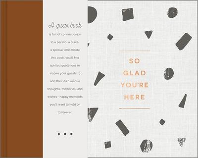 So Glad You’re Here -- An All-Occasion Guest Book for a Graduation Party, Retirement Celebration, Milestone Anniversary Reception and Vacation Home
