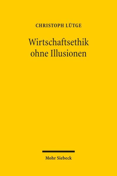 Wirtschaftsethik ohne Illusionen