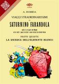 Viaggi straordinarissimi di Saturnino Farandola. Parte quarta. La ricerca dell’elefante bianco