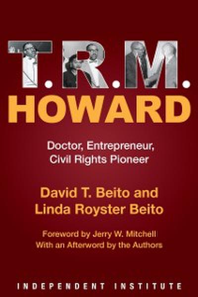 T. R. M. Howard : Doctor, Entrepreneur, Civil Rights Pioneer