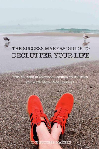 The Success Makers’ Guide To Declutter Your Life