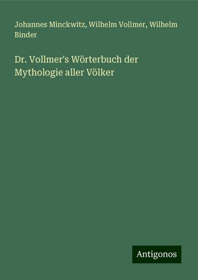 Minckwitz, J: Dr. Vollmer’s Wörterbuch der Mythologie aller