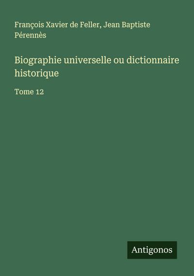 Biographie universelle ou dictionnaire historique