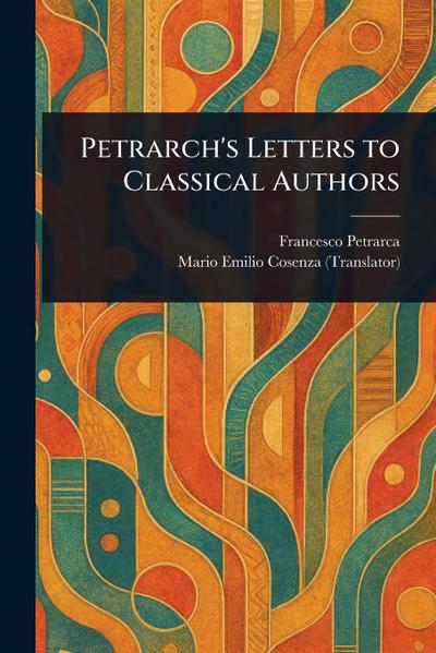 Petrarch’s Letters to Classical Authors