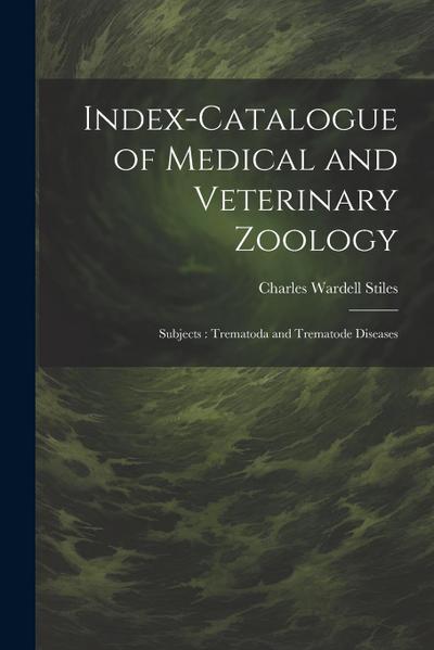 Index-Catalogue of Medical and Veterinary Zoology: Subjects: Trematoda and Trematode Diseases