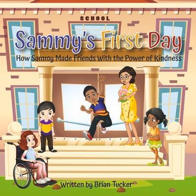 Sammy’s First Day: How Sammy Made Friends with the Power of Kindness