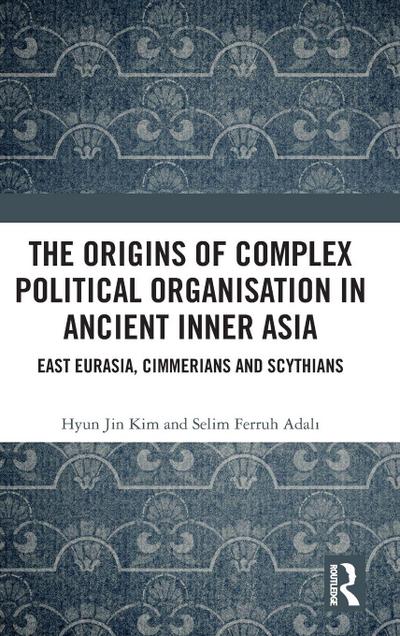 The Origins of Complex Political Organisation in Ancient Inner Asia