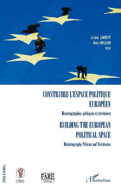 Construire l’espace politique européen Historiographies, politiques et territoires