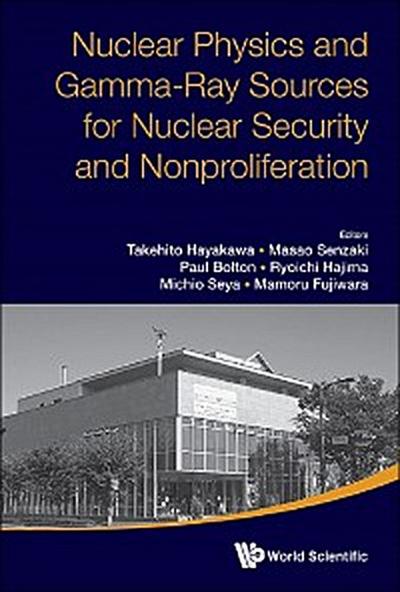 NUCL PHYS & GAMMA-RAY SOURCES FOR NUCL SECURITY & NONPROLIFE