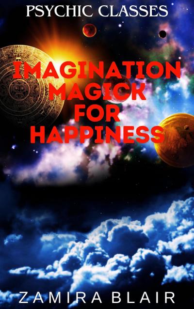 Imagination Magick for Happiness (Psychic Classes, #9)