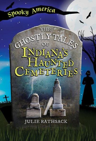 The Ghostly Tales of Indiana’s Haunted Cemeteries