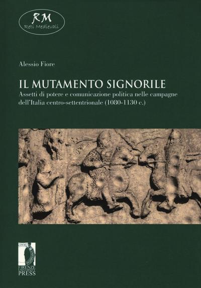 Il mutamento signorile. Assetti di potere e comunicazione politica nelle campagne dell’Italia centro-settentrionale (1080-1130 c.)