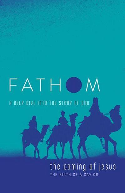 Fathom Bible Studies: The Coming of Jesus Student Journal (2 Samuel, Jeremiah, Isaiah, Ezekiel, Matthew, Luke)
