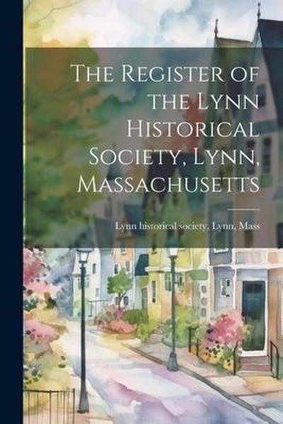 The Register of the Lynn Historical Society, Lynn, Massachusetts