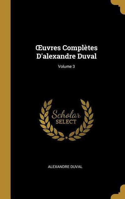OEuvres Complètes D’alexandre Duval; Volume 3