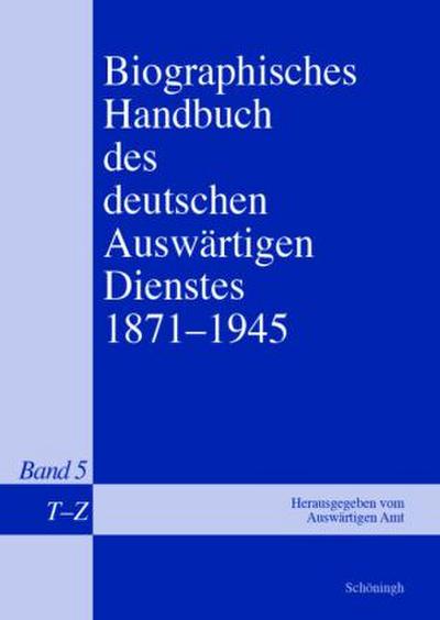 Biographisches Handbuch des deutschen Auswärtigen Dienstes 1871-1945. Bd.5