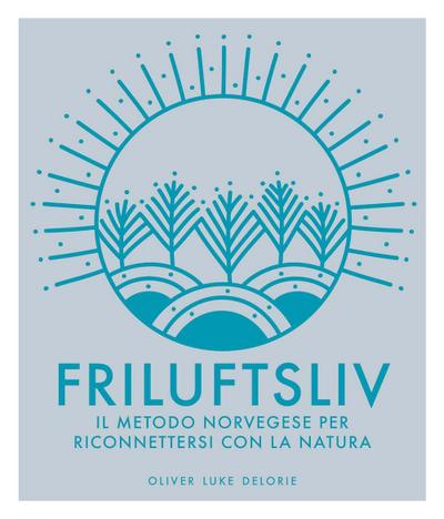 Friluftsliv. Il metodo norvegese per riconnettersi con la natura