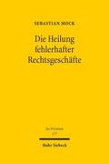 Die Heilung fehlerhafter Rechtsgeschäfte