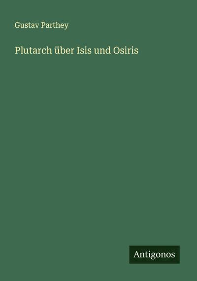 Plutarch über Isis und Osiris