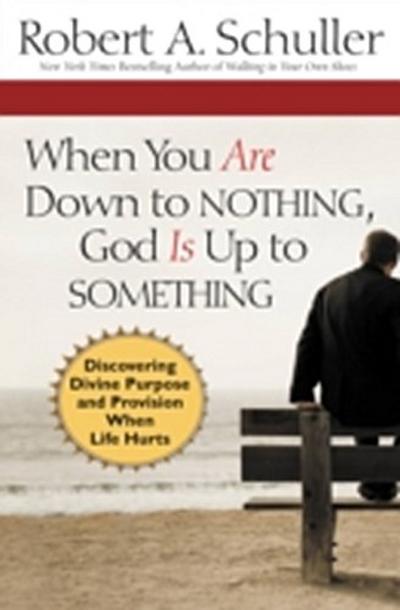 When You Are Down to Nothing, God Is Up to Something
