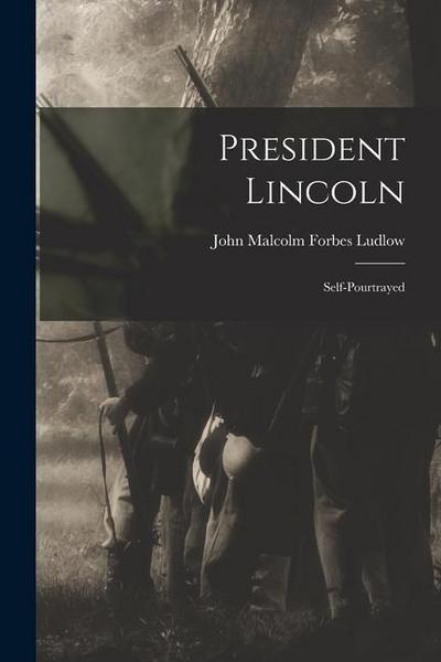 President Lincoln: Self-pourtrayed