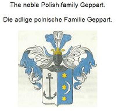 The noble Polish family Geppart. Die adlige polnische Familie Geppart.