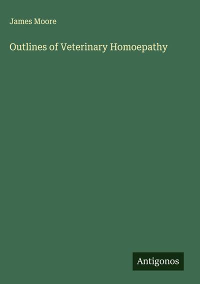 Outlines of Veterinary Homoepathy