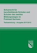 Schulrecht für berufsbildende Schulen und Schulen des zweiten Bildungsweges im Freistaat Sachsen: Textsammlung -  Ausgabe 2011/2012