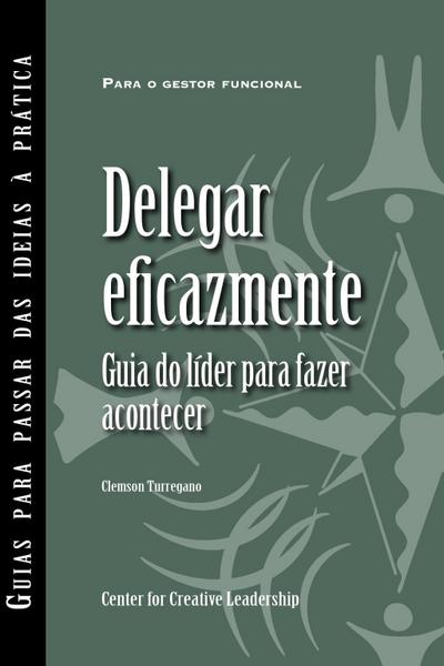 Delegating Effectively: A Leader’s Guide to Getting Things Done (Portuguese for Europe)