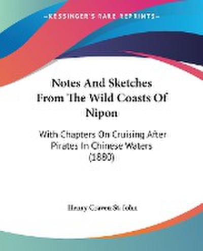 Notes And Sketches From The Wild Coasts Of Nipon - Henry Craven St. John