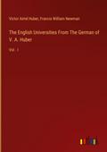 The English Universities From The German of V. A. Huber